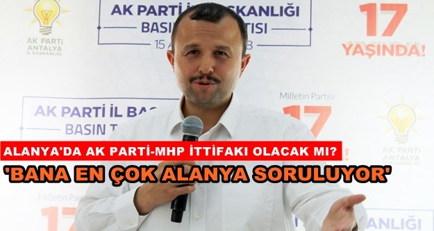 AK Partili Taş'tan Alanya için yerelde ittifak açıklaması