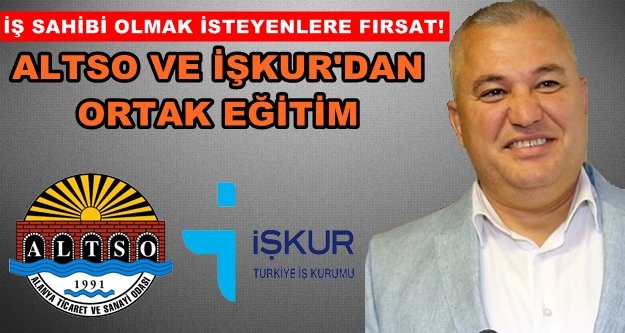 ALTSO ve İŞKUR'dan ortak KOSGEB eğitimi