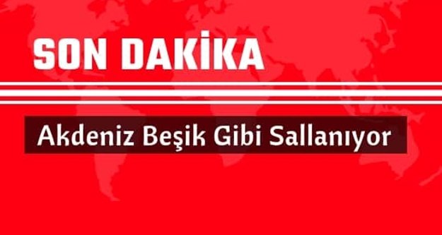 Akdeniz 12 saat beşik gibi sallandı