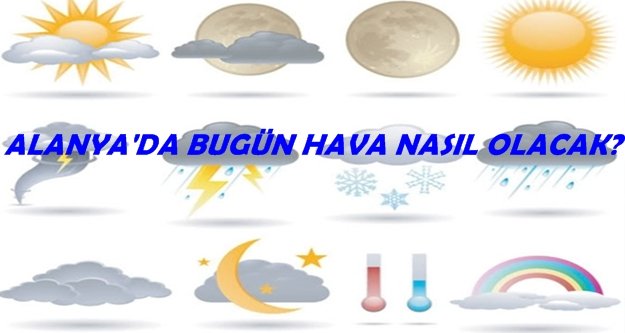 Alanya'da bugün hava nasıl olacak?