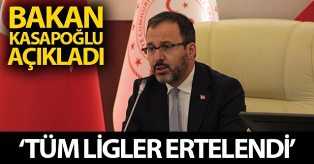 Bakan Kasapoğlu: 'Liglerin ertelenmesine karar verdik'