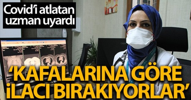 Covid'i atlatan İç Hastalıkları Uzmanı uyardı: 'Kafalarına göre ilacı kesiyorlar'