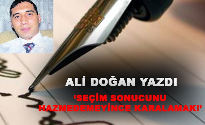 'Seçim sonucunu hazmedemeyince karalamak!'