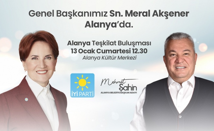 Meral Akşener Alanya'ya geliyor! Şahin'den davet