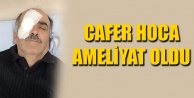 CAFER HOCA AMELİYAT OLDU