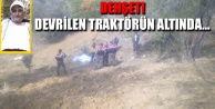 DEHŞET! DEVRİLEN TRAKTÖRÜN ALTINDA...