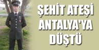 ŞEHİT ATEŞİ ANTALYA'YA DÜŞTÜ