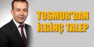TOSMUR'DAN İLGİNÇ TALEP