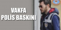 VAKFA POLİS BASKINI