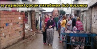 16 YAŞINDAKİ ÇOCUĞUN ŞÜPHELİ ÖLÜMÜ