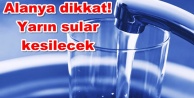 Alanya'nın 6 mahallesinde sular kesilecek