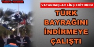 Alanya'da Türk Bayrağını indirmeye çalışınca...