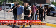 Alanya’da gözaltına alınan 8 torbacı tutuklandı