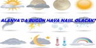 Alanya'da bugün hava nasıl olacak?
