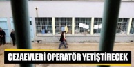 Cezaevleri operatör yetiştirecek