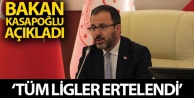 Bakan Kasapoğlu: 'Liglerin ertelenmesine karar verdik'