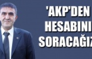'AKP'DEN HESABINI SORACAĞIZ'