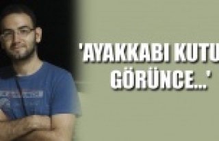 'AYAKKABI KUTUSU GÖRÜNCE...'