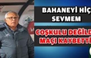 "COŞKULU DEĞİLDİK MAÇI KAYBETTİK"