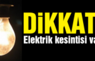 DİKKAT! ELEKTRİK KESİNTİSİ VAR