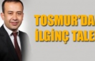 TOSMUR'DAN İLGİNÇ TALEP