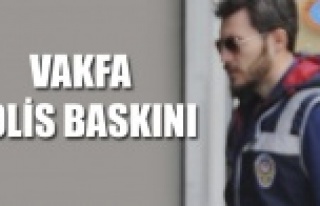 VAKFA POLİS BASKINI