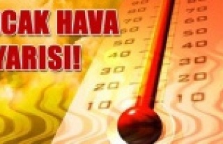 METEOROLOJİ'DEN SICAK HAVA  UYARISI