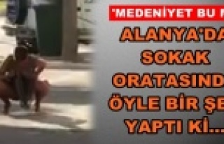 Alanya'da sokak ortasında 'pes' dedirten...