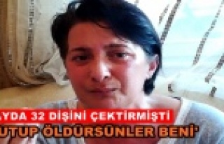 Dişlerini çektirmesine rağmen ağrıları dinmeyen...