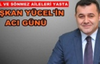 Başkan Yücel'in acı günü!