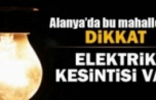 Dikkat! Alanya'da elektrik kesintisi var