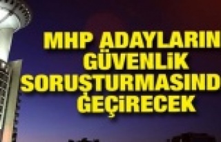 MHP Adaylarını güvenlik soruşturmasından geçirecek