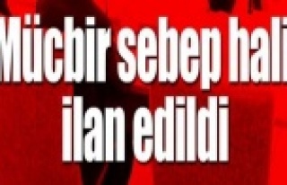 Elazığ ve Malatya'da 3 ay süreyle mücbir...