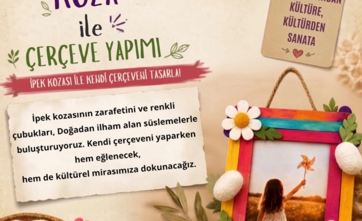 Alanya Belediyesi’nden ipek kozası ile çerçeve yapımı atölyesi!